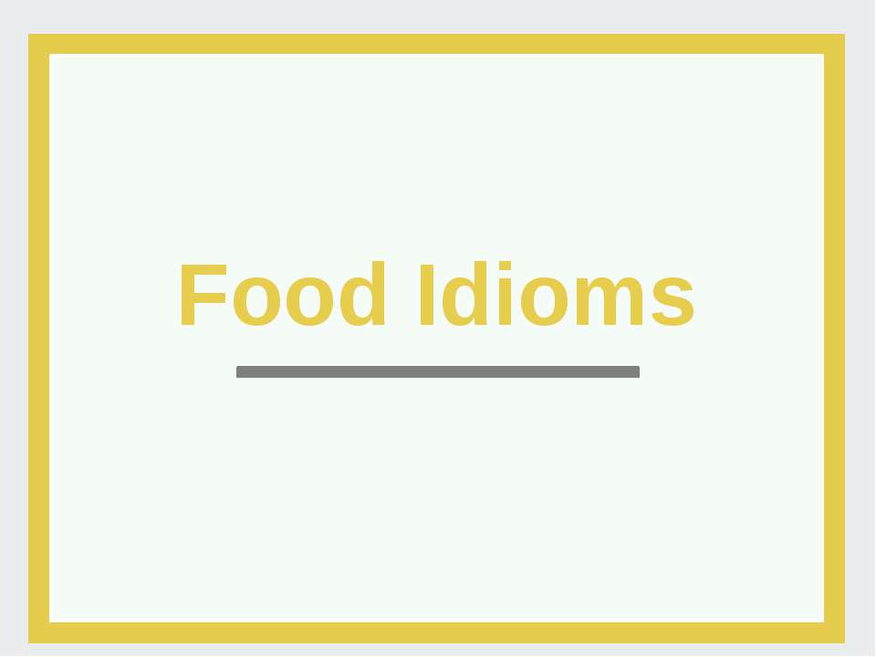 Идиомы про еду (Food idioms)  - Скачать презентации бесплатно | Читать или скачать учебники для школы онлайн бесплатно ☑ Школьные учебники school-textbook.com