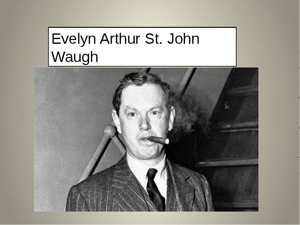 Evelyn Arthur St. John Waugh - Скачать презентации бесплатно ☑ Презентации по предметам на gdz-books.ru