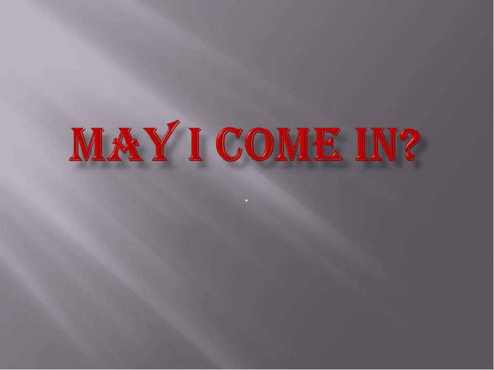 May I come in? - Скачать презентации бесплатно ☑ Презентации по предметам на gdz-books.ru