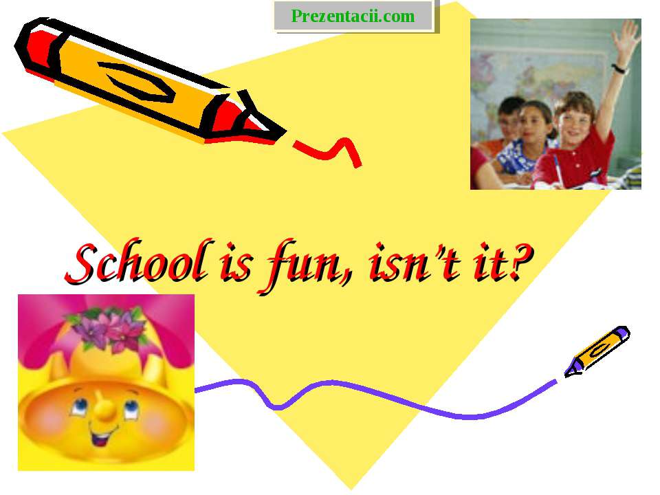 School is fun, isn’t it ?  - Скачать презентации бесплатно | Читать или скачать учебники для школы онлайн бесплатно ☑ Школьные учебники school-textbook.com