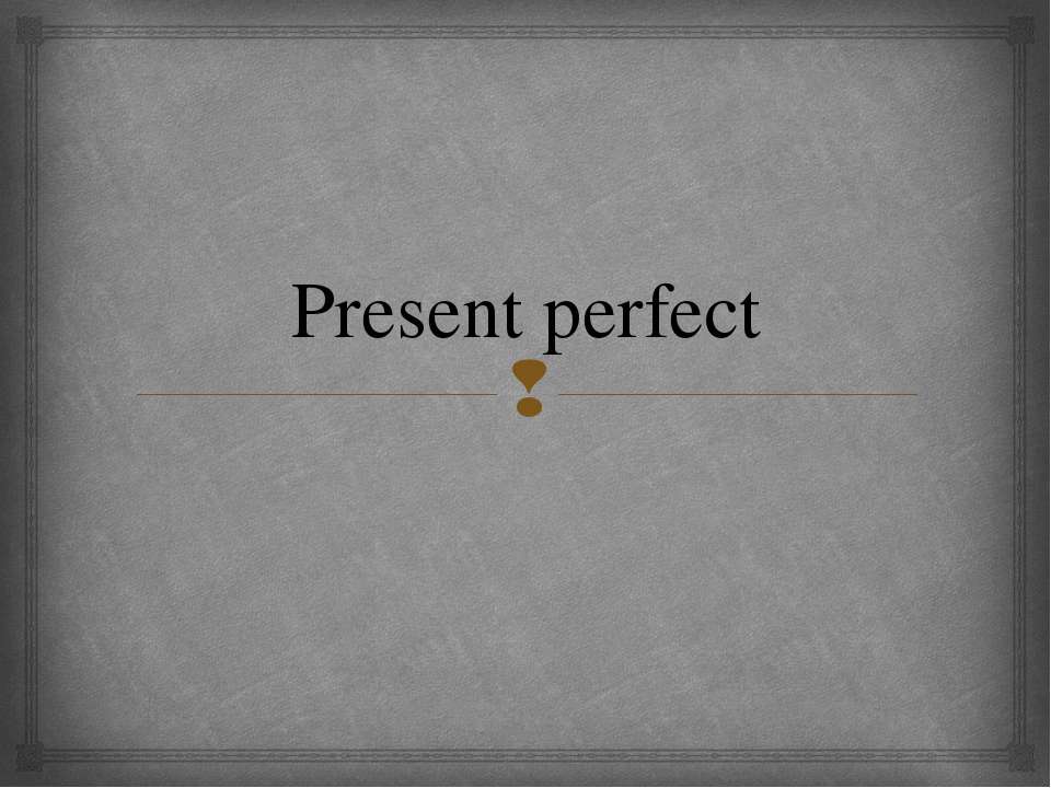 Present Perfect (10 класс)  - Скачать презентации бесплатно | Читать или скачать учебники для школы онлайн бесплатно ☑ Школьные учебники school-textbook.com