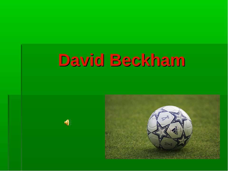 David Beckham - Скачать презентации бесплатно ☑ Презентации по предметам на gdz-books.ru