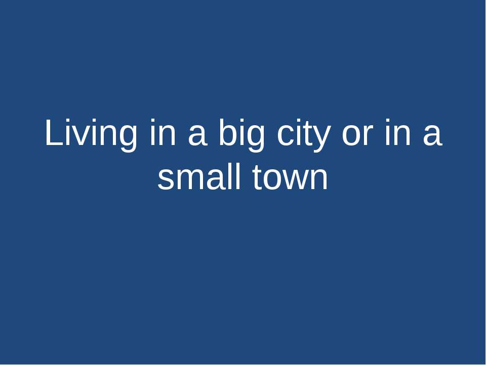 Living in a big city or in a small town  - Скачать презентации бесплатно | Читать или скачать учебники для школы онлайн бесплатно ☑ Школьные учебники school-textbook.com