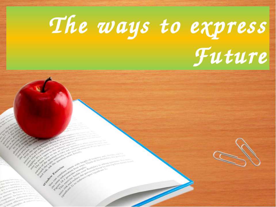 The ways to express Future  - Скачать презентации бесплатно | Читать или скачать учебники для школы онлайн бесплатно ☑ Школьные учебники school-textbook.com