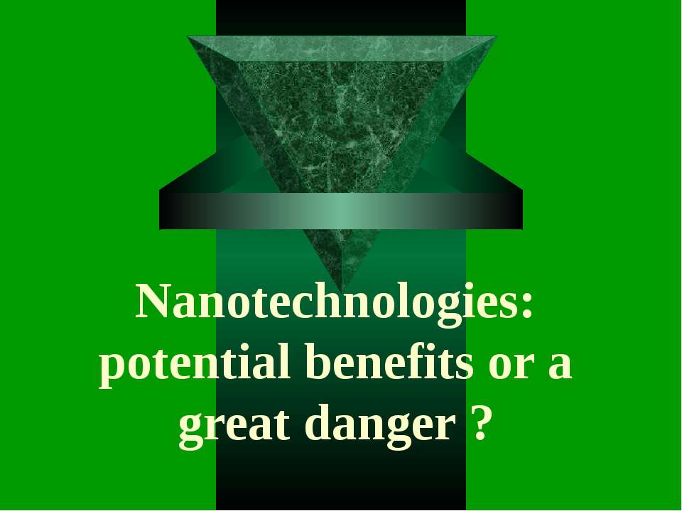Nanotechnologies: potential benefits or a great danger?  - Скачать презентации бесплатно | Читать или скачать учебники для школы онлайн бесплатно ☑ Школьные учебники school-textbook.com