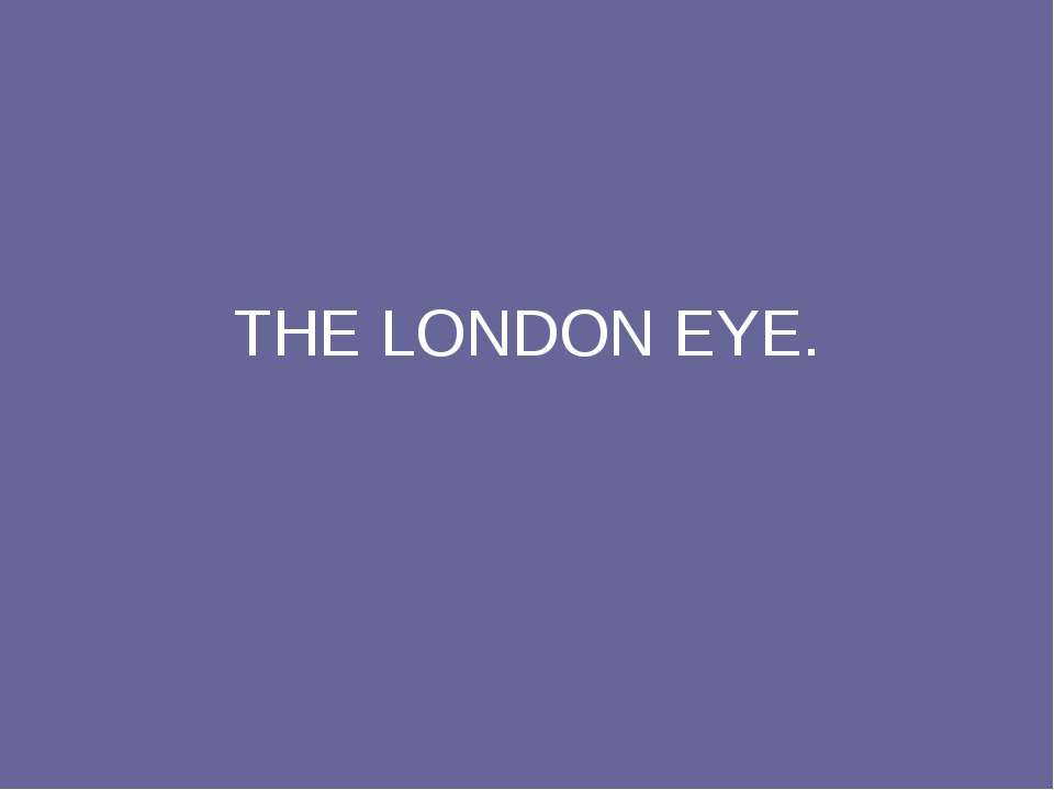 The London eye  - Скачать презентации бесплатно | Читать или скачать учебники для школы онлайн бесплатно ☑ Школьные учебники school-textbook.com