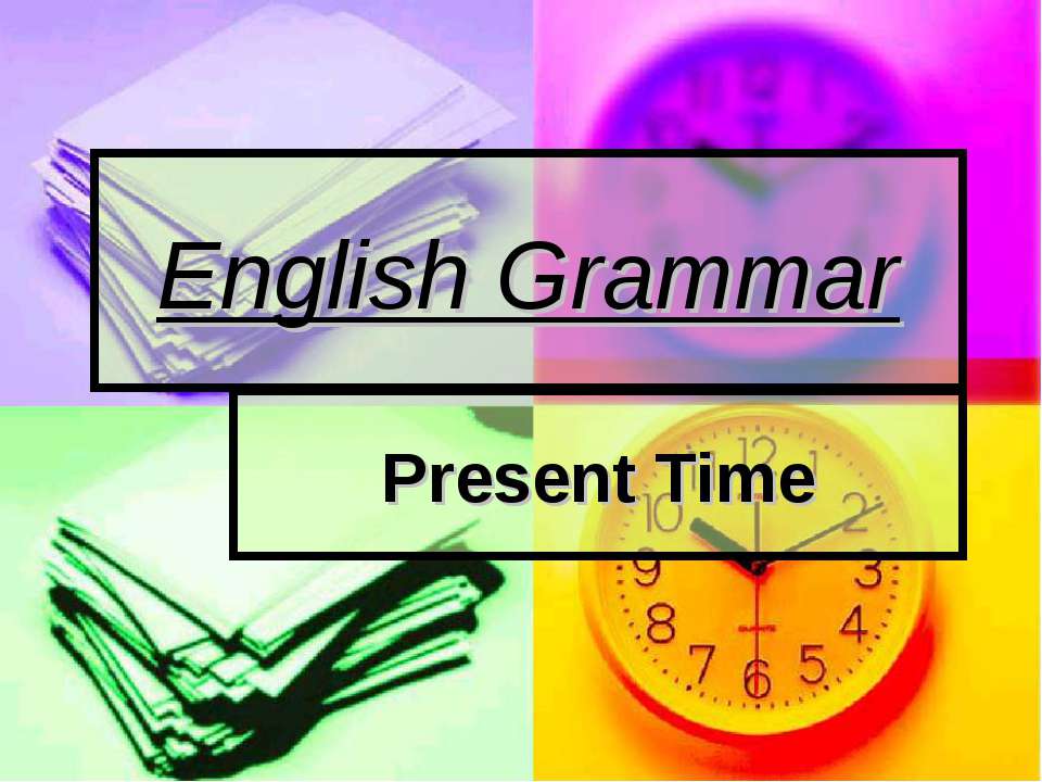 English Grammar Present Time  - Скачать презентации бесплатно | Читать или скачать учебники для школы онлайн бесплатно ☑ Школьные учебники school-textbook.com
