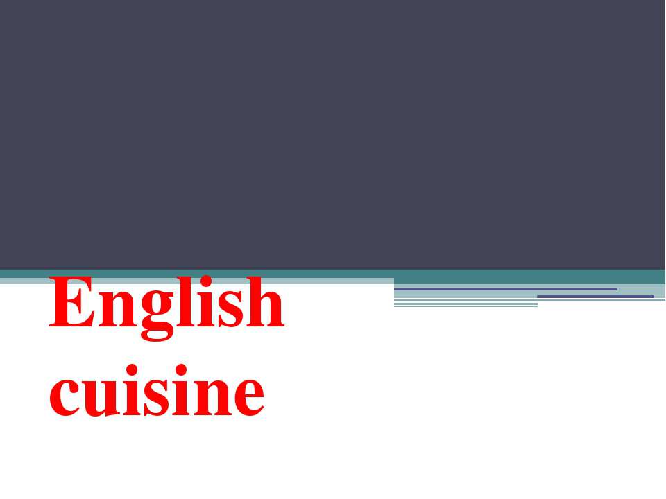 English cuisine - Скачать презентации бесплатно ☑ Презентации по предметам на gdz-books.ru