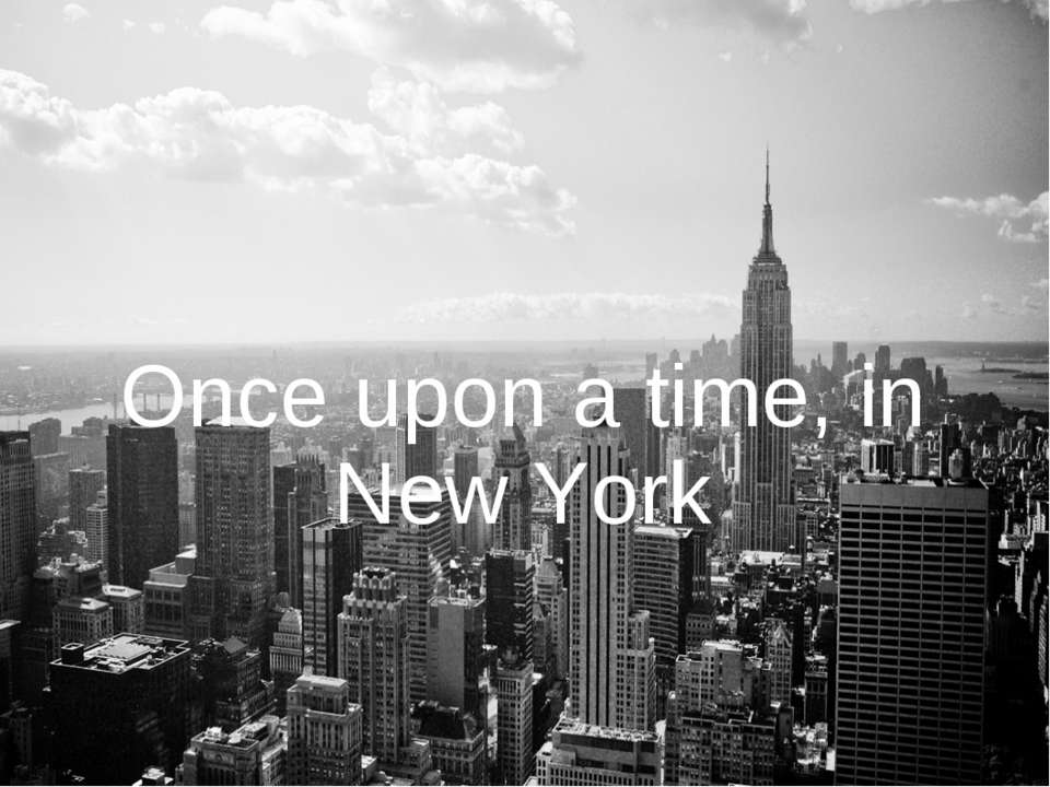 Once upon a time, in New York  - Скачать презентации бесплатно | Читать или скачать учебники для школы онлайн бесплатно ☑ Школьные учебники school-textbook.com
