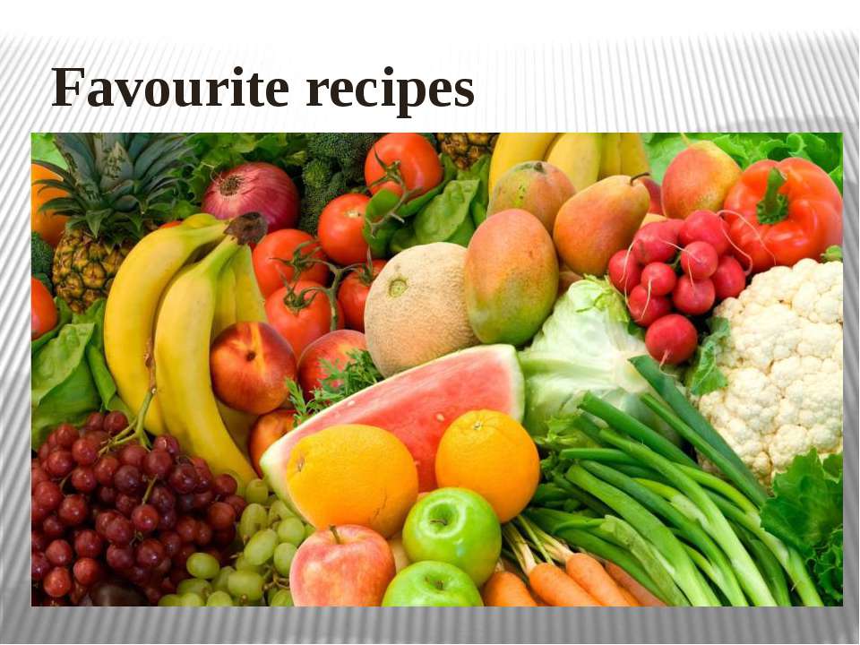 Favourite recipes  - Скачать презентации бесплатно | Читать или скачать учебники для школы онлайн бесплатно ☑ Школьные учебники school-textbook.com