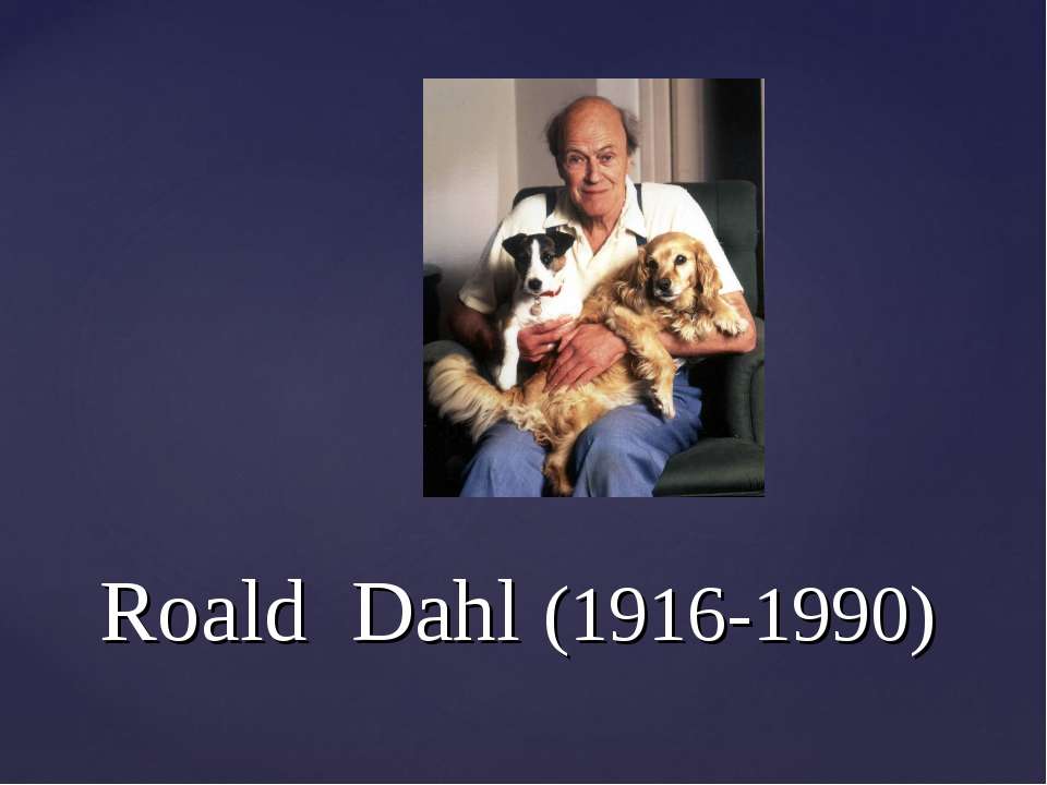 Roald Dahl (1916-1990) - Скачать презентации бесплатно ☑ Презентации по предметам на gdz-books.ru