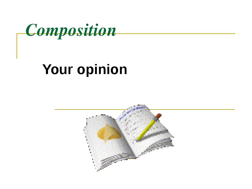 Composition Your opinion  - Скачать презентации бесплатно | Читать или скачать учебники для школы онлайн бесплатно ☑ Школьные учебники school-textbook.com