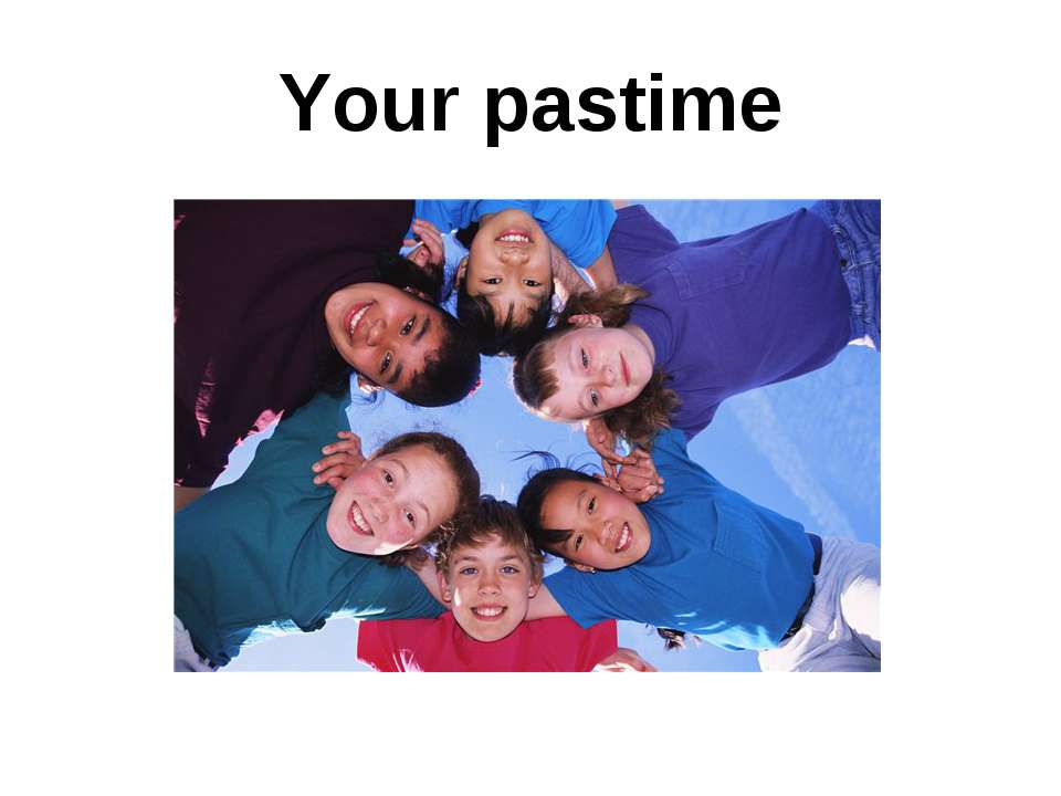 Your pastime - Скачать презентации бесплатно ☑ Презентации по предметам на gdz-books.ru