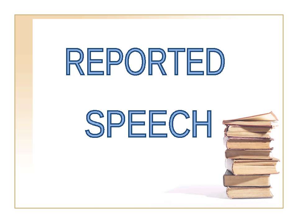 Reported Speech - Скачать презентации бесплатно ☑ Презентации по предметам на gdz-books.ru
