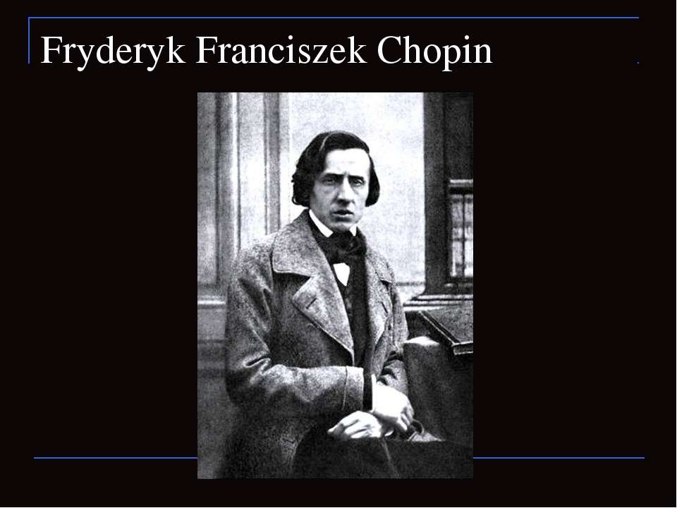 Fryderyk Franciszek Chopin - Скачать презентации бесплатно ☑ Презентации по предметам на gdz-books.ru