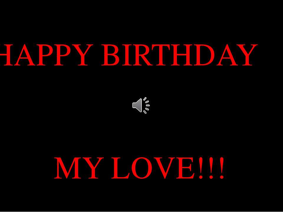 HAPPY BIRTHDAY MY LOVE!!!  - Скачать презентации бесплатно | Читать или скачать учебники для школы онлайн бесплатно ☑ Школьные учебники school-textbook.com