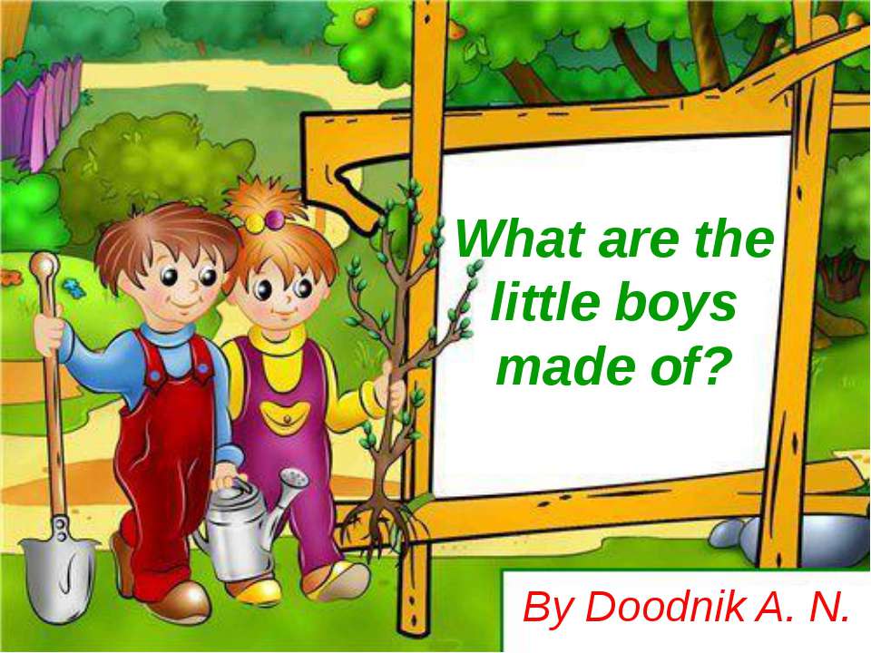 What are the little boys made of?  - Скачать презентации бесплатно | Читать или скачать учебники для школы онлайн бесплатно ☑ Школьные учебники school-textbook.com