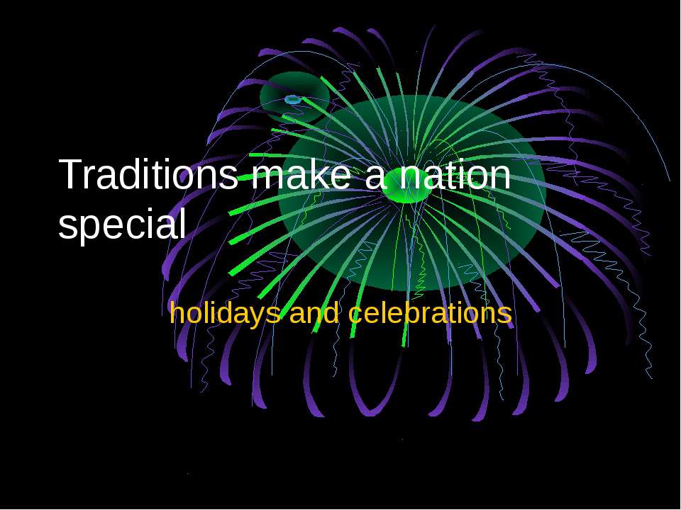 Traditions make a nation special - Скачать презентации бесплатно ☑ Презентации по предметам на gdz-books.ru