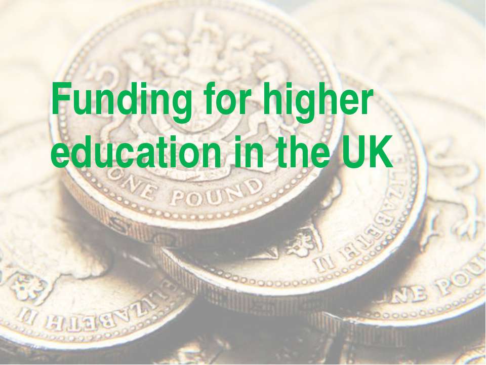 Funding for higher education in the UK - Скачать презентации бесплатно ☑ Презентации по предметам на gdz-books.ru