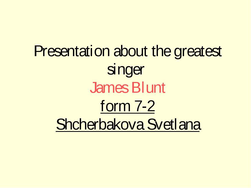 James Blunt - Скачать презентации бесплатно ☑ Презентации по предметам на gdz-books.ru