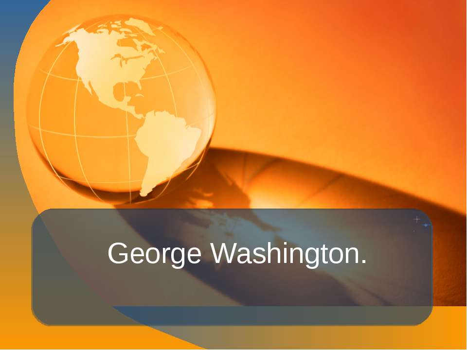George Washington - Скачать презентации бесплатно ☑ Презентации по предметам на gdz-books.ru