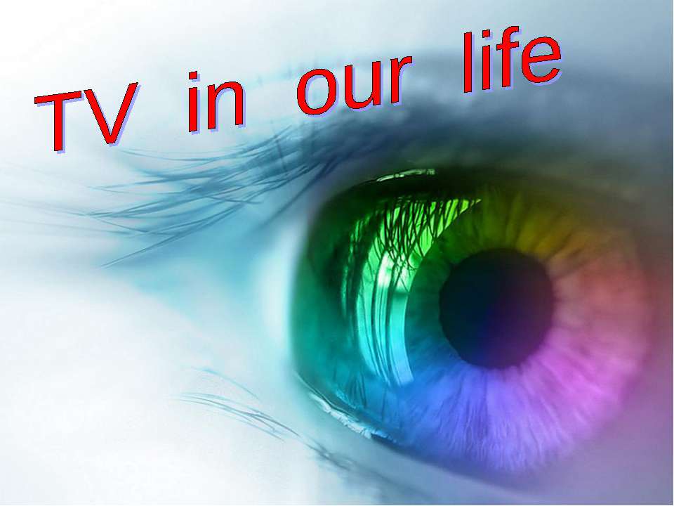 TV in our life  - Скачать презентации бесплатно | Читать или скачать учебники для школы онлайн бесплатно ☑ Школьные учебники school-textbook.com