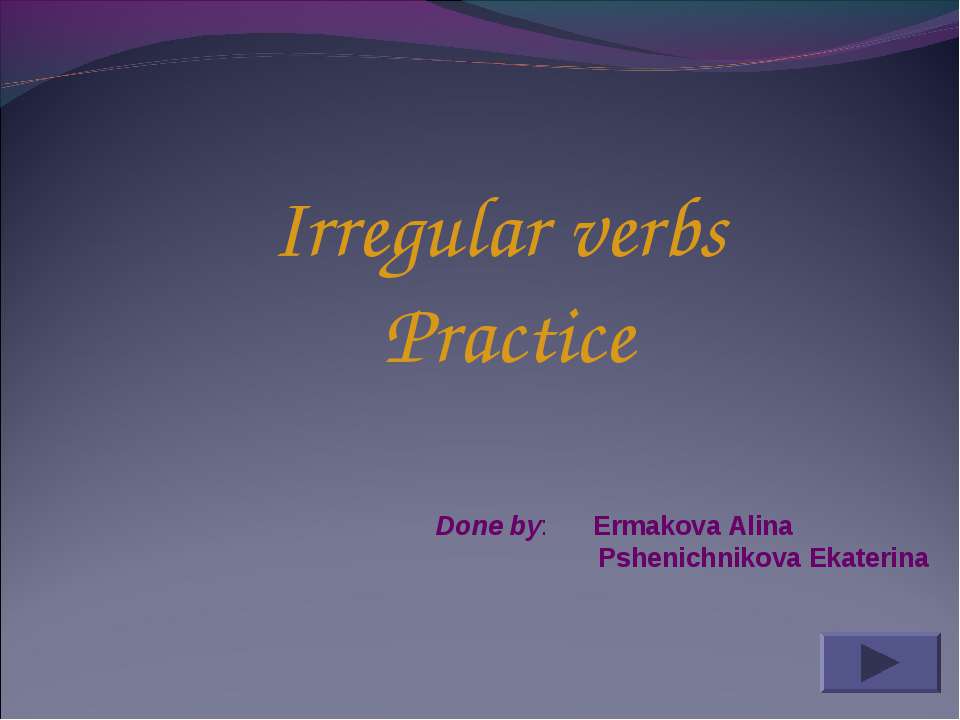 Irregular verbs Practice - Скачать презентации бесплатно ☑ Презентации по предметам на gdz-books.ru