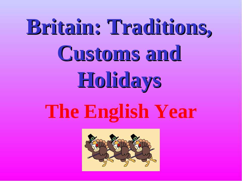 Britain: Traditions, Customs and Holidays  - Скачать презентации бесплатно | Читать или скачать учебники для школы онлайн бесплатно ☑ Школьные учебники school-textbook.com