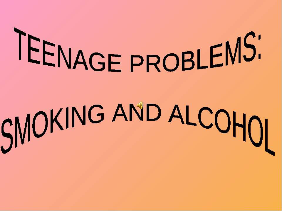Teenage problems: smoking and alcohol  - Скачать презентации бесплатно | Читать или скачать учебники для школы онлайн бесплатно ☑ Школьные учебники school-textbook.com