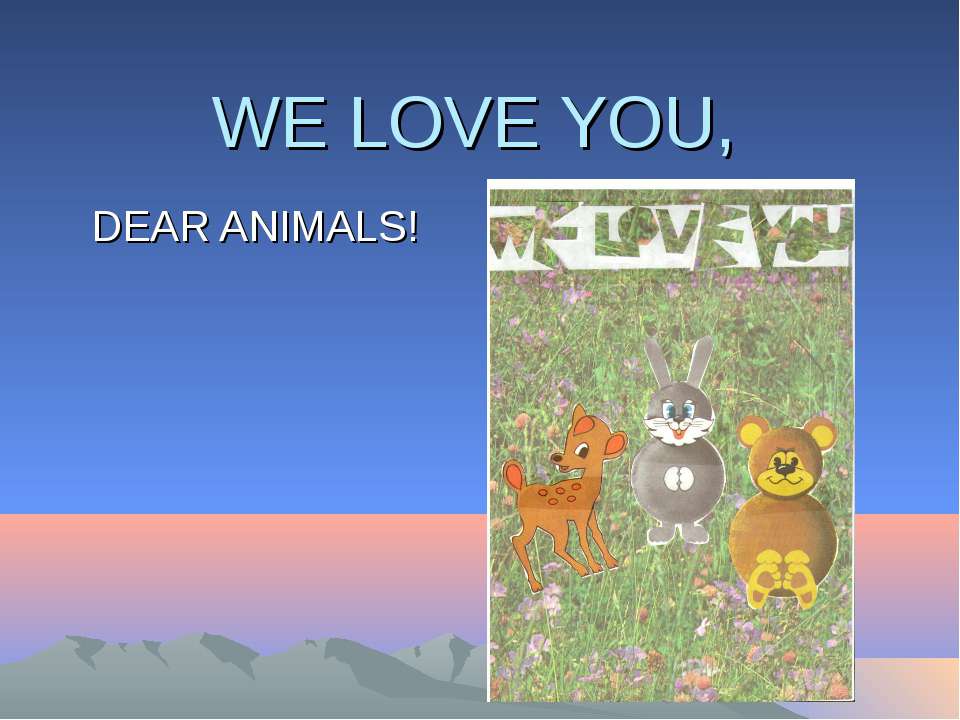 We Love You, Dear Animals  - Скачать презентации бесплатно | Читать или скачать учебники для школы онлайн бесплатно ☑ Школьные учебники school-textbook.com
