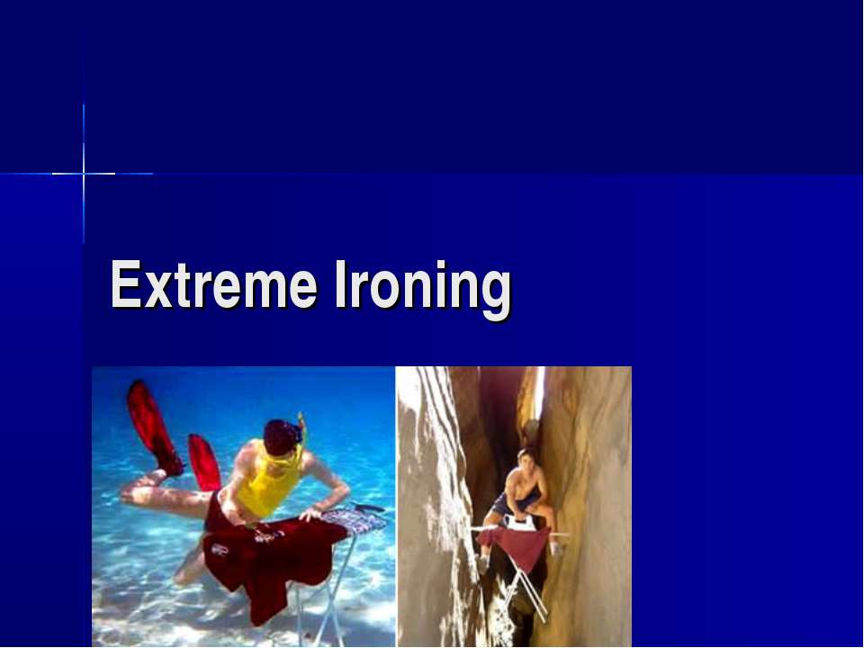 Extreme Ironing - Скачать презентации бесплатно ☑ Презентации по предметам на gdz-books.ru