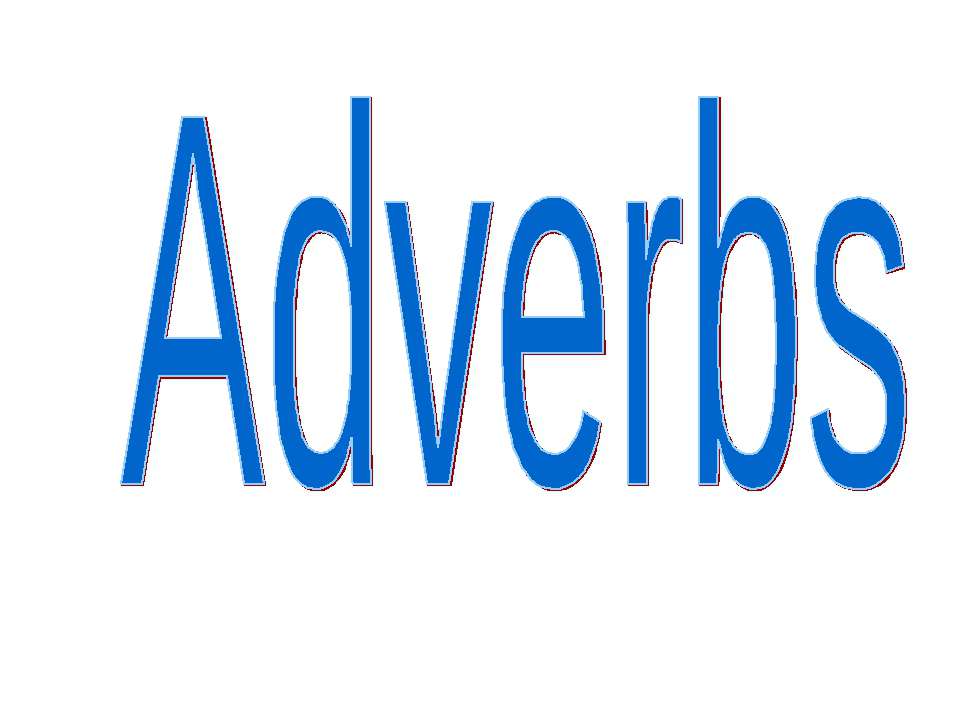 Adverbs  - Скачать презентации бесплатно | Читать или скачать учебники для школы онлайн бесплатно ☑ Школьные учебники school-textbook.com