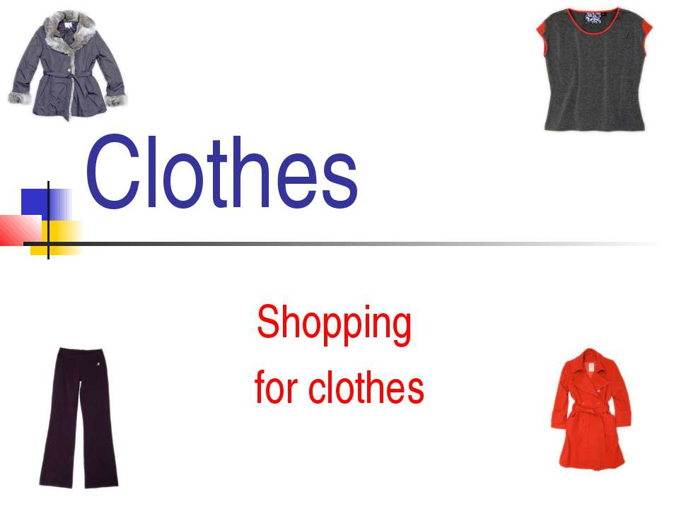 Clothes. Shopping for clothes  - Скачать презентации бесплатно | Читать или скачать учебники для школы онлайн бесплатно ☑ Школьные учебники school-textbook.com