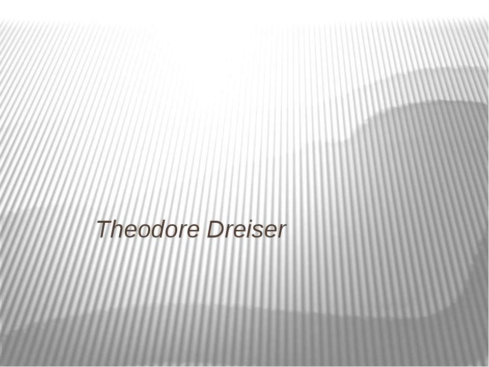 Theodore Dreiser - Скачать презентации бесплатно ☑ Презентации по предметам на gdz-books.ru