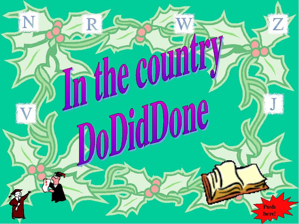 In the country DoDidDone - Скачать презентации бесплатно ☑ Презентации по предметам на gdz-books.ru