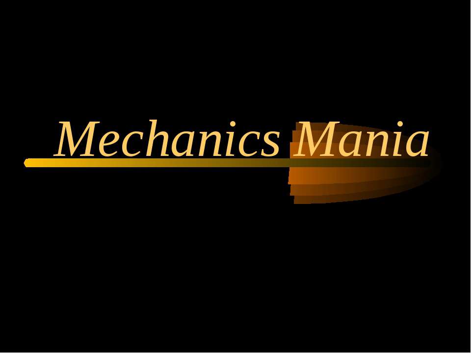Mechanics Mania - Скачать презентации бесплатно ☑ Презентации по предметам на gdz-books.ru