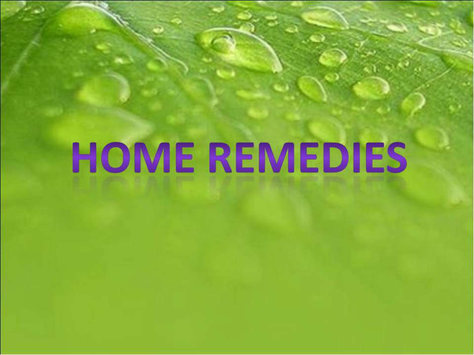 HOME REMEDIES - Скачать презентации бесплатно ☑ Презентации по предметам на gdz-books.ru