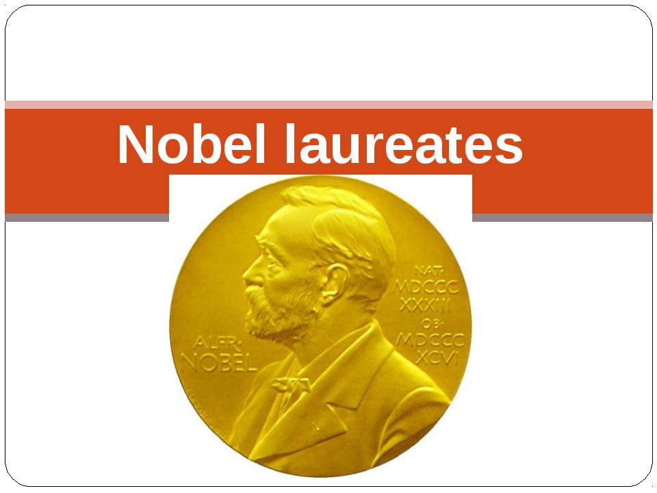 Nobel laureates - Скачать презентации бесплатно ☑ Презентации по предметам на gdz-books.ru