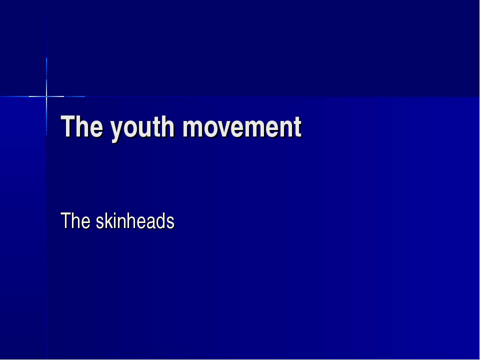 The youth movement. The skinheads - Скачать презентации бесплатно ☑ Презентации по предметам на gdz-books.ru