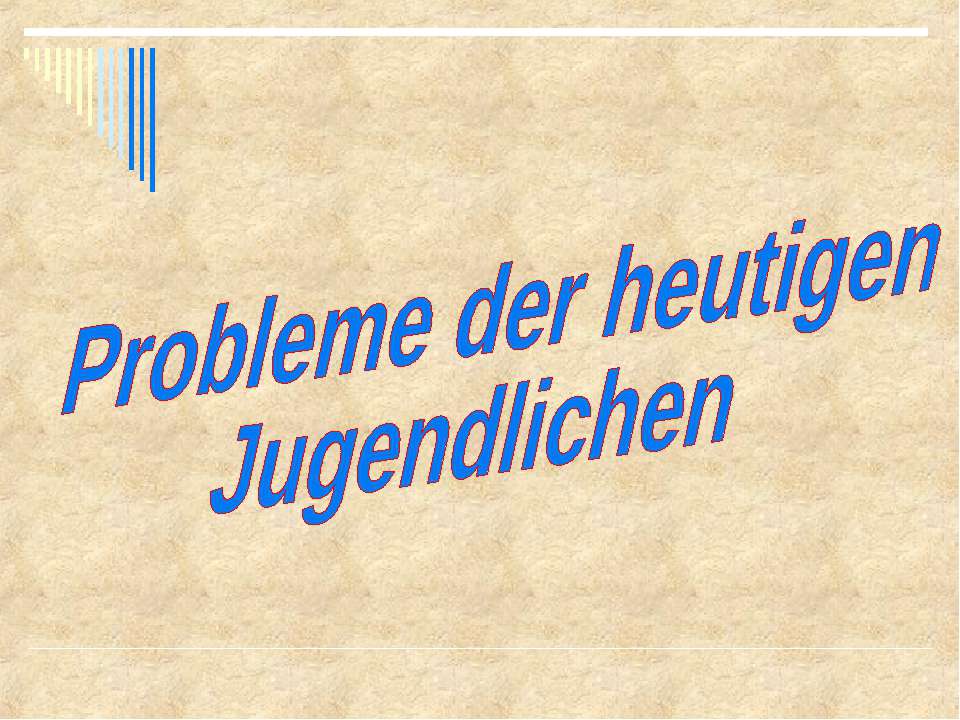 Probleme der heutigen Jugendlichen - Скачать презентации бесплатно ☑ Презентации по предметам на gdz-books.ru