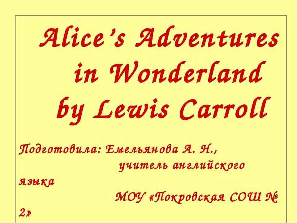 Alice’s Adventures in Wonderland by Lewis Carroll  - Скачать презентации бесплатно | Читать или скачать учебники для школы онлайн бесплатно ☑ Школьные учебники school-textbook.com