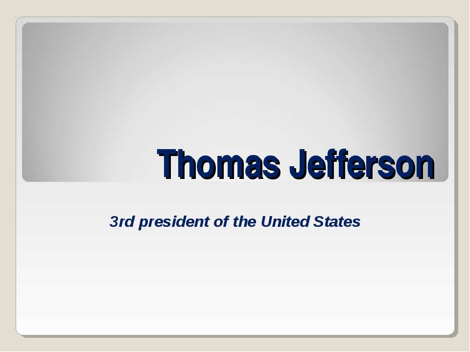 Thomas Jefferson  - Скачать презентации бесплатно | Читать или скачать учебники для школы онлайн бесплатно ☑ Школьные учебники school-textbook.com