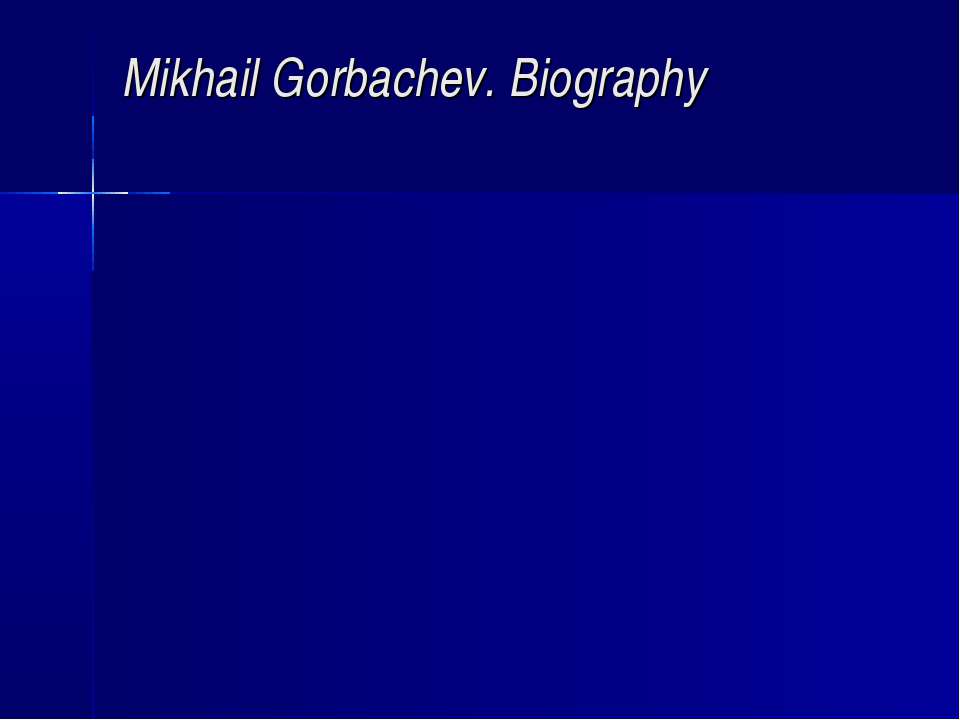 Mikhail Gorbachev. Biography - Скачать презентации бесплатно ☑ Презентации по предметам на gdz-books.ru