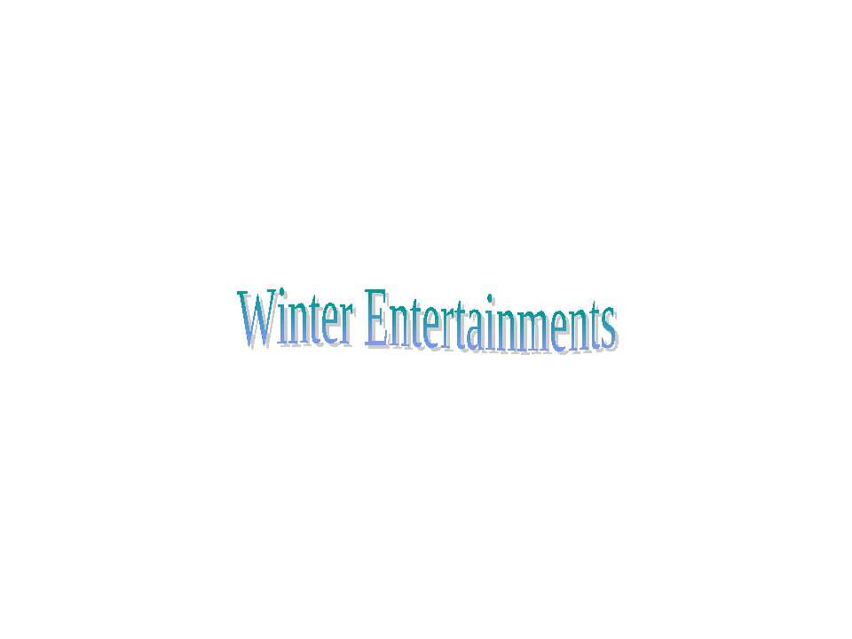 Winter Entertainments - Скачать презентации бесплатно ☑ Презентации по предметам на gdz-books.ru