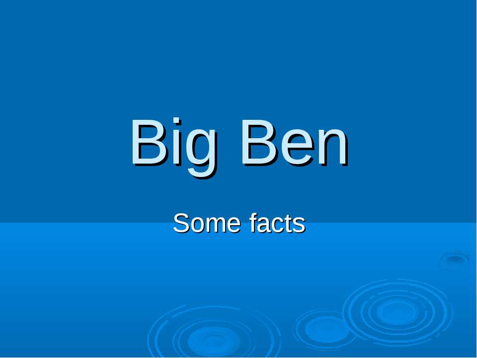 Big Ben. Some facts  - Скачать презентации бесплатно | Читать или скачать учебники для школы онлайн бесплатно ☑ Школьные учебники school-textbook.com