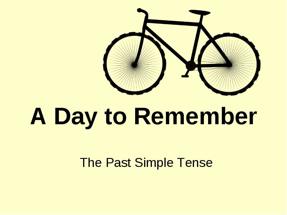 A Day to Remember. The Past Simple Tense  - Скачать презентации бесплатно | Читать или скачать учебники для школы онлайн бесплатно ☑ Школьные учебники school-textbook.com