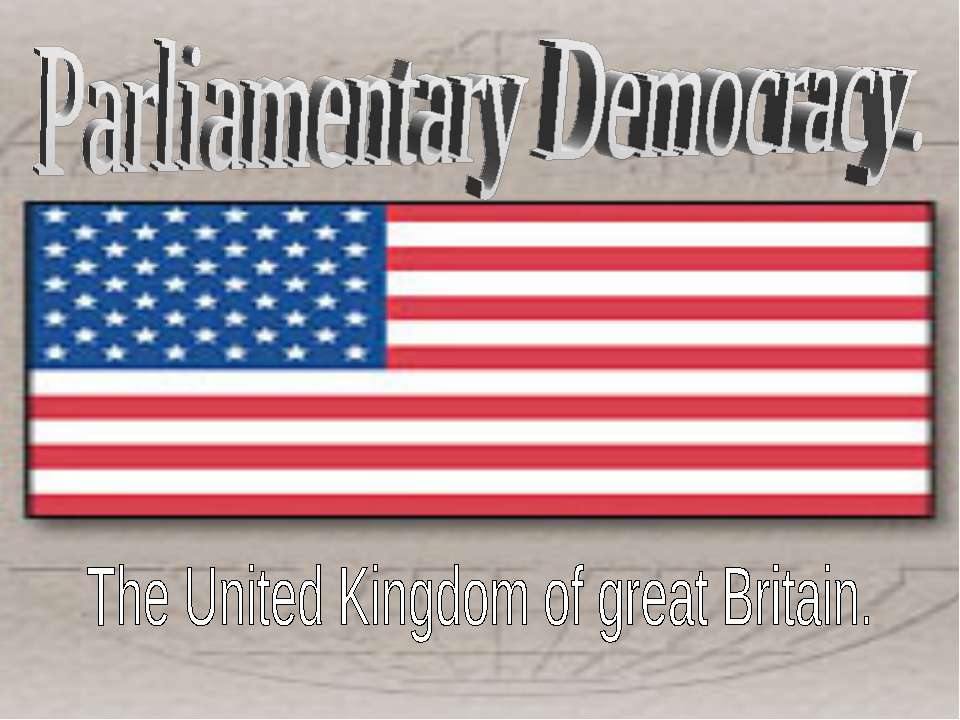 Parliamentary Democracy. The United Kingdom of great Britain  - Скачать презентации бесплатно | Читать или скачать учебники для школы онлайн бесплатно ☑ Школьные учебники school-textbook.com