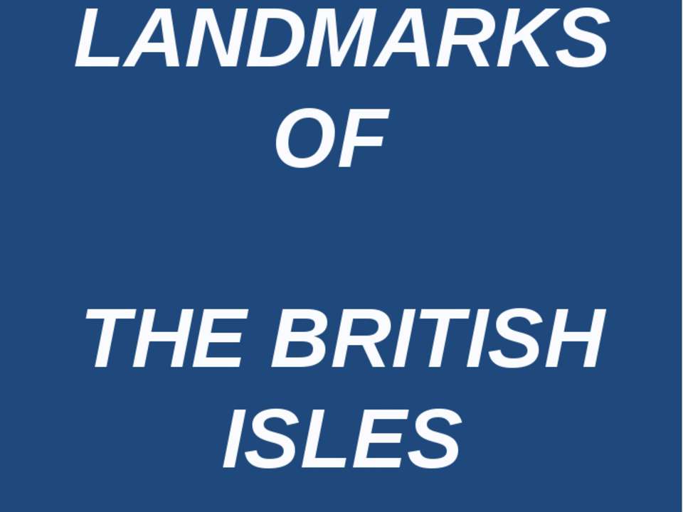 Landmarks of the British Isles - Скачать презентации бесплатно ☑ Презентации по предметам на gdz-books.ru