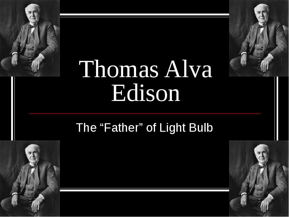 Thomas Alva Edison - Скачать презентации бесплатно ☑ Презентации по предметам на gdz-books.ru