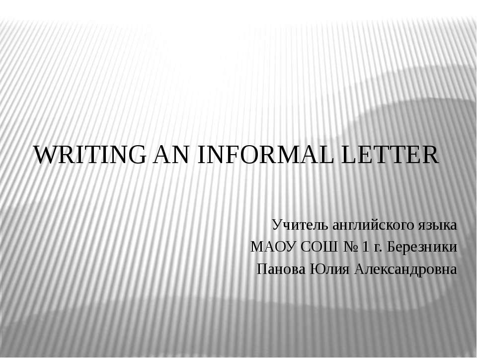 WRITING AN INFORMAL LETTER - Скачать презентации бесплатно ☑ Презентации по предметам на gdz-books.ru